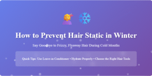 How to Prevent Hair Static in Winter